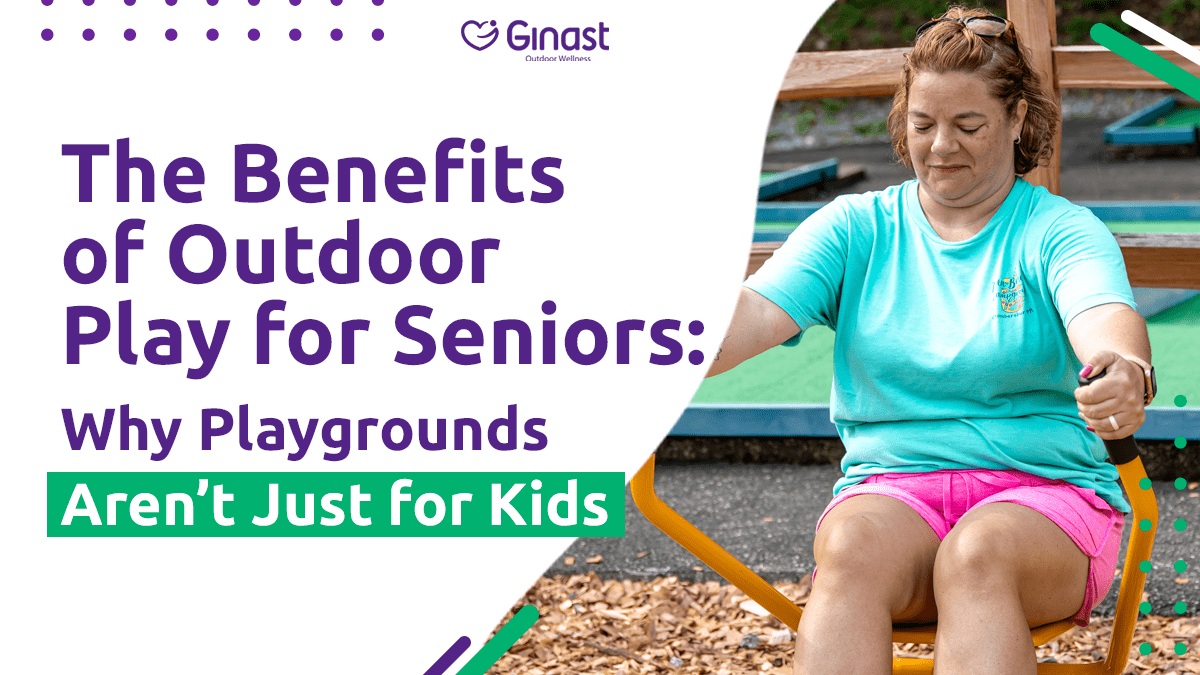 Outdoor Play for Seniors: Why Playgrounds Aren't Just for Kids